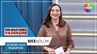 Didem Arslan Yılmaz'la Vazgeçme 1013. Bölüm | 20 Ocak 2025