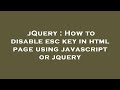jQuery : How to disable esc key in html page using javascript or jquery
