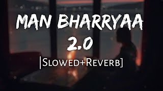 Man Bharryaa 2.0 | [Slowed+Reverb] | B Praak | Shershaah | 10 PM LOFi