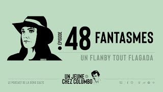 Un Jeune Chez Columbo - 48. Fantasmes - Un Flanby tout flagada