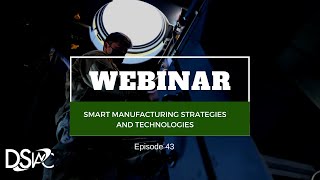 DSIAC Webinar: Smart Manufacturing Strategies and Technologies