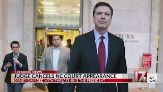 Judge cancels Comey's appearance in North Carolina court