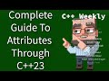 C++ Weekly - Ep 423 - Complete Guide to Attributes Through C++23