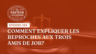 Comment expliquer les reproches faits aux trois amis de Job? (Épisode 359)