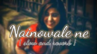 Nainowale Ne [ Slowed+Reverb] - Padmaavat | full song