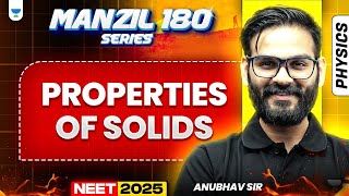 NEET 2025 Physics Manzil 180 Series: Properties of Solids | Anubhav Sir