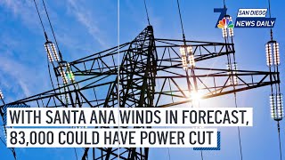 Sun. Jan. 19 | With Santa Ana winds in forecast, 83,000 could lose power | NBC 7 San Diego