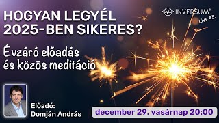 HOGYAN LEGYÉL 2025-BEN SIKERES? - Évzáró előadás és közös meditáció