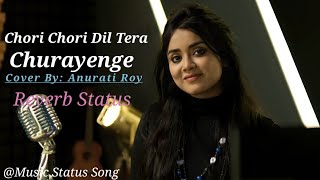 Chori Chori Dil Tera Churayenge Reverb Status | Cover By: Anurati Roy | Phool Aur Angaar |