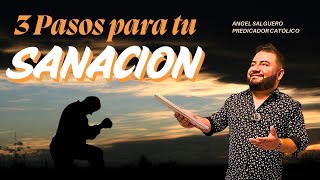 3 PASOS PARA TU SANACIÓN // Predicador Católico Ángel Salguero