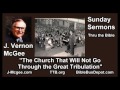 The Church that Will Not Go through the Great Tribulation - J Vernon McGee - FULL Sunday Sermons