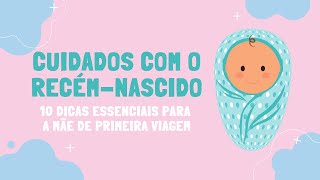 Cuidados com recém-nascido: 10 dicas essenciais para a mãe de primeira viagem