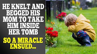 He Knelt And Begged His Mom To Take Him Inside Her Tomb, So A Miracle Ensued...