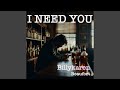 I NEED YOU