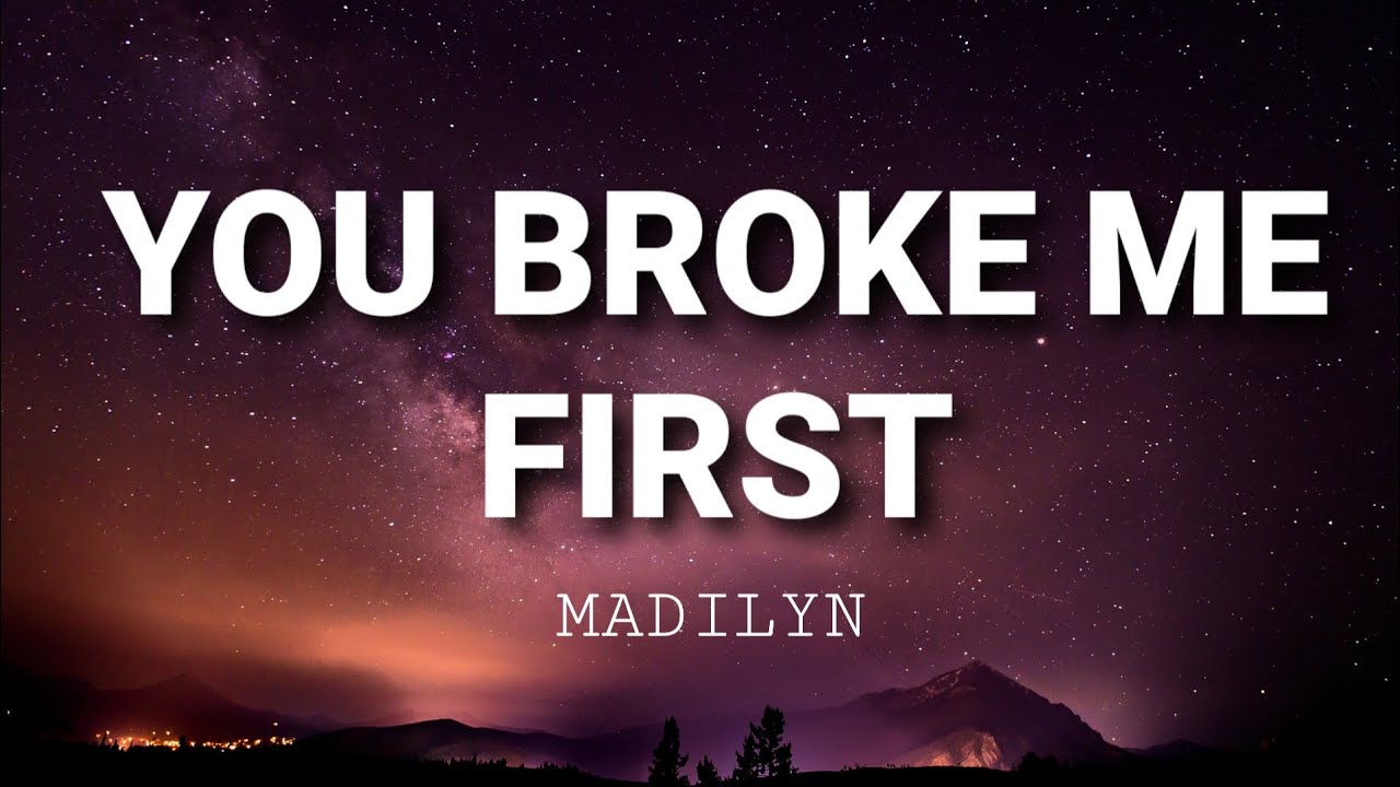 YOU BROKE ME FIRST - MADILYN (Lyrics Music Video, New Pop Song ...