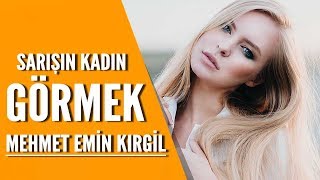 Rüyada sarışın kadın görmek ne anlama geliyor? / Mehmet Emin Kırgil