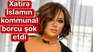 Xatirə İslamın kommunal borcu şok etdi