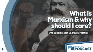 What is Marxism and why should I care about Marxist philosophies and ideals?  - Podcast Episode 117