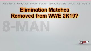 WWE 2K19 removed elimination matches.. why?
