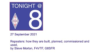 RSGB Tonight @ 8 - How Repeaters are built, planned, commissioned & used: Steve Morton, F4VTF, G8SFR