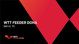 WTT Feeder Doha | 2022 Day 4 | Table 3