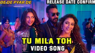 Tu Mila Toh Video Song Confirm Release Date Out Now,Ajay Devgn,Tabu,Rakul Preet Singh,De de Pyar De
