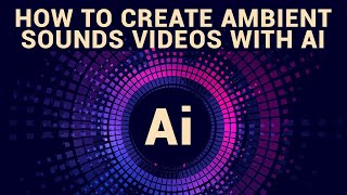 How To Create Ambient Sounds/Relaxing Music Videos For YouTube Using Free AI Tools