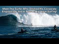 Meet The Surfer Who Ditched His Corporate Engineering Job to Pursue Big Wave Surfing!