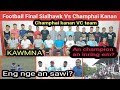 Champhai Kanan VC team-in Sialhâwk VC team an hneh angem? Champhai VC Team Kawmna! Eng nge an sawi?