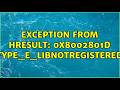 Exception from HRESULT: 0x8002801D (TYPE_E_LIBNOTREGISTERED)