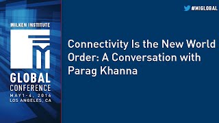 Connectivity Is the New World Order: A Conversation with Parag Khanna