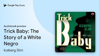 Trick Baby: The Story of a White Negro by Iceberg Slim · Audiobook preview