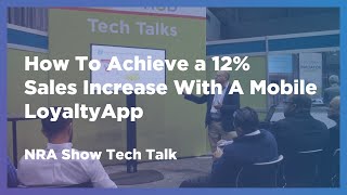 How To Achieve a 12% Sales Increase With A Mobile Loyalty App | NRA Show Tech Talk