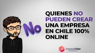 Quienes NO pueden crear una empresa en Chile 100% online