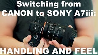 Switching from Canon to Sony A7iii - But how does it FEEL??? [Handling]