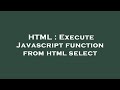 HTML : Execute Javascript function from html select