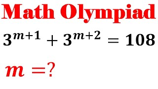 Math Olympiad Problem 3^m+1+3^m+2=108, Nice Algebra Problem, Equation Solving, Olympiad Mathematics