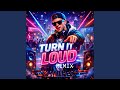 TURN IT LOUD REMİX