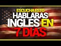 ESCUCHA ESTO POR 7 DIAS y podrás ENTENDER el INGLÉS ✅👉 muy RAPIDO y FACIL