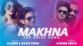 Makhna | The Drive Song | House Mix | DJ Anne X Sandy Sing | Sukhen Visual 2019 | Letest Remix