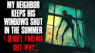 My Neighbor Keeps His Windows Shut In Summer. I Regret Finding Out Why.