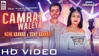 CAMRAY WALEYA - Neha Kakkar , Tony Kakkar | Official Music Video | Gaana Originals