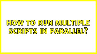How to run multiple scripts in parallel? (3 Solutions!!)