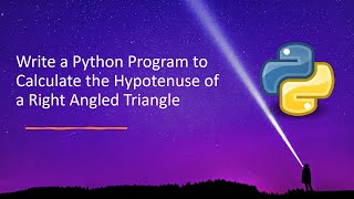 Write a Python Program to Calculate the Hypotenuse of a Right Angled Triangle