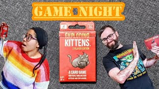Game Night: Exploding Kittens (Two Player Edition)!
