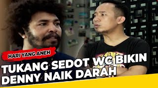 Tukang Sedot WC Bikin Denny Naik Darah - HARI YANG ANEH