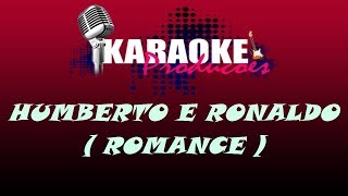 HUMBERTO E RONALDO - ROMANCE ( KARAOKE )