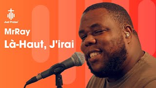 MrRay - Là-haut J'irai | Just Praise Worship