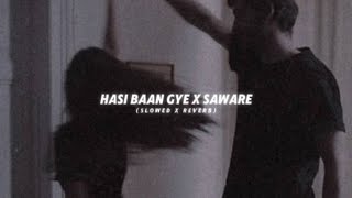 Hasi Baan Gaye X Saware - Mashup | Hasi X Saware (Lofi Mashup) | Arijit Singh X Ami Mishra | Hasi