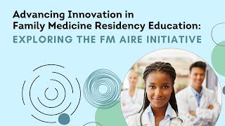 Advancing Innovation in Family Medicine Residency Education: Exploring the FM AIRE Initiative